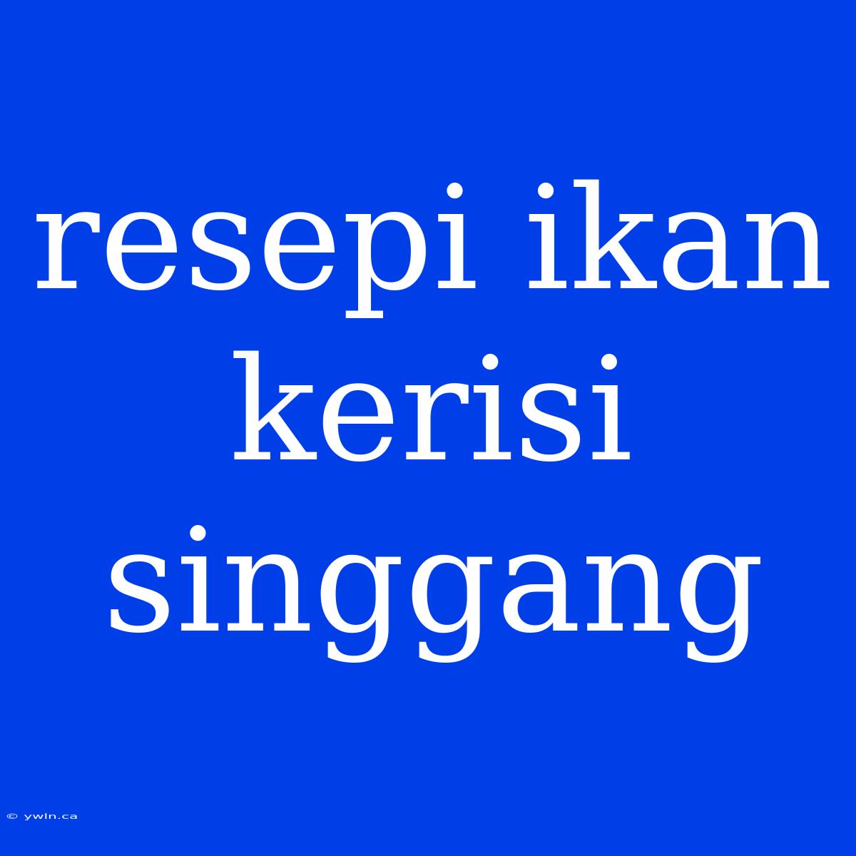 Resepi Ikan Kerisi Singgang