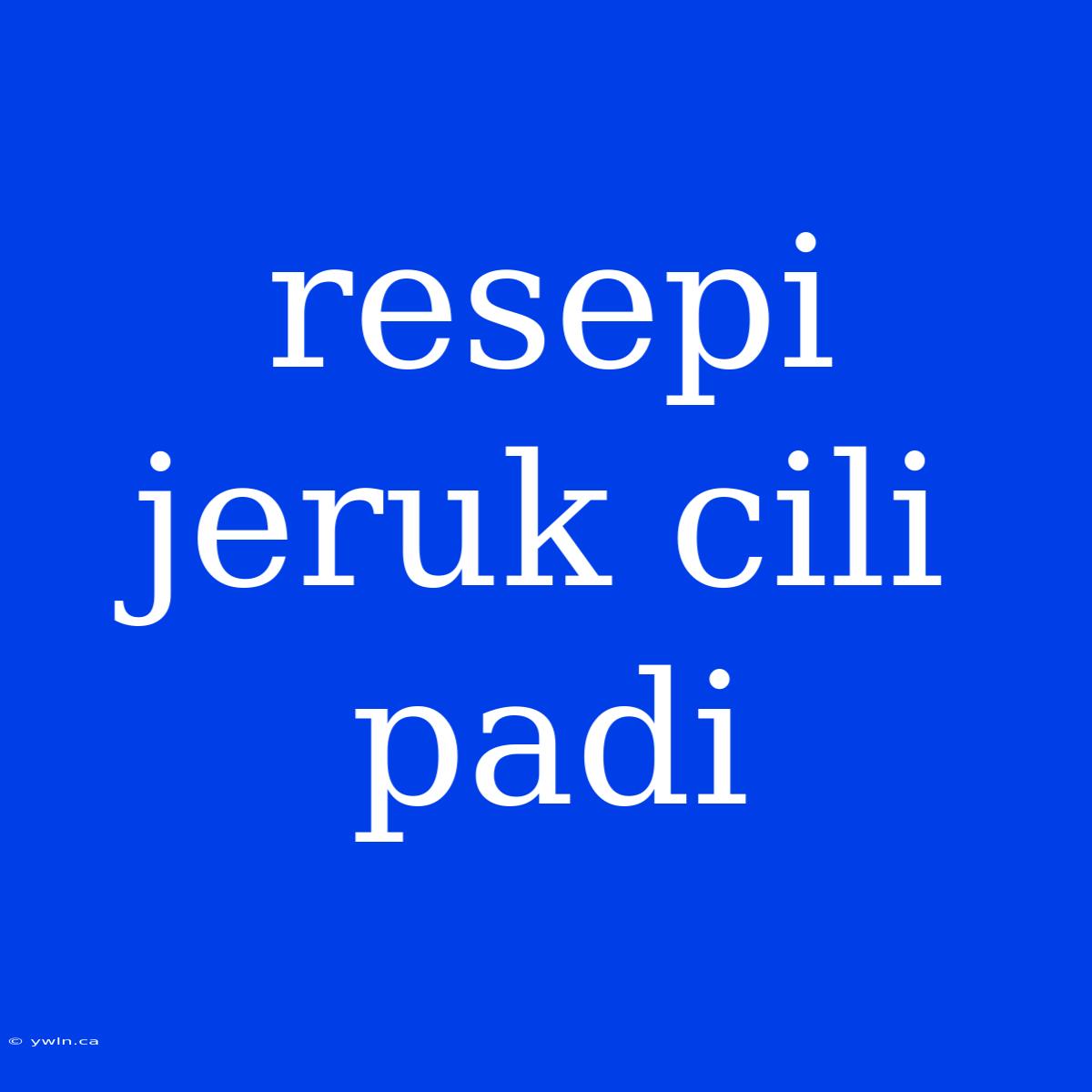 Resepi Jeruk Cili Padi