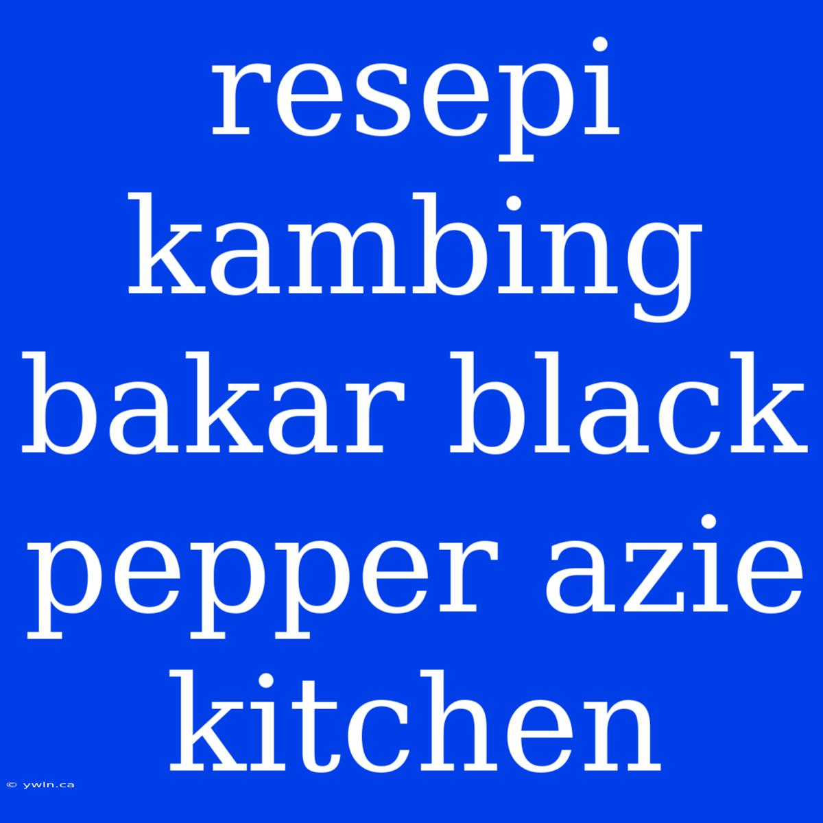 Resepi Kambing Bakar Black Pepper Azie Kitchen