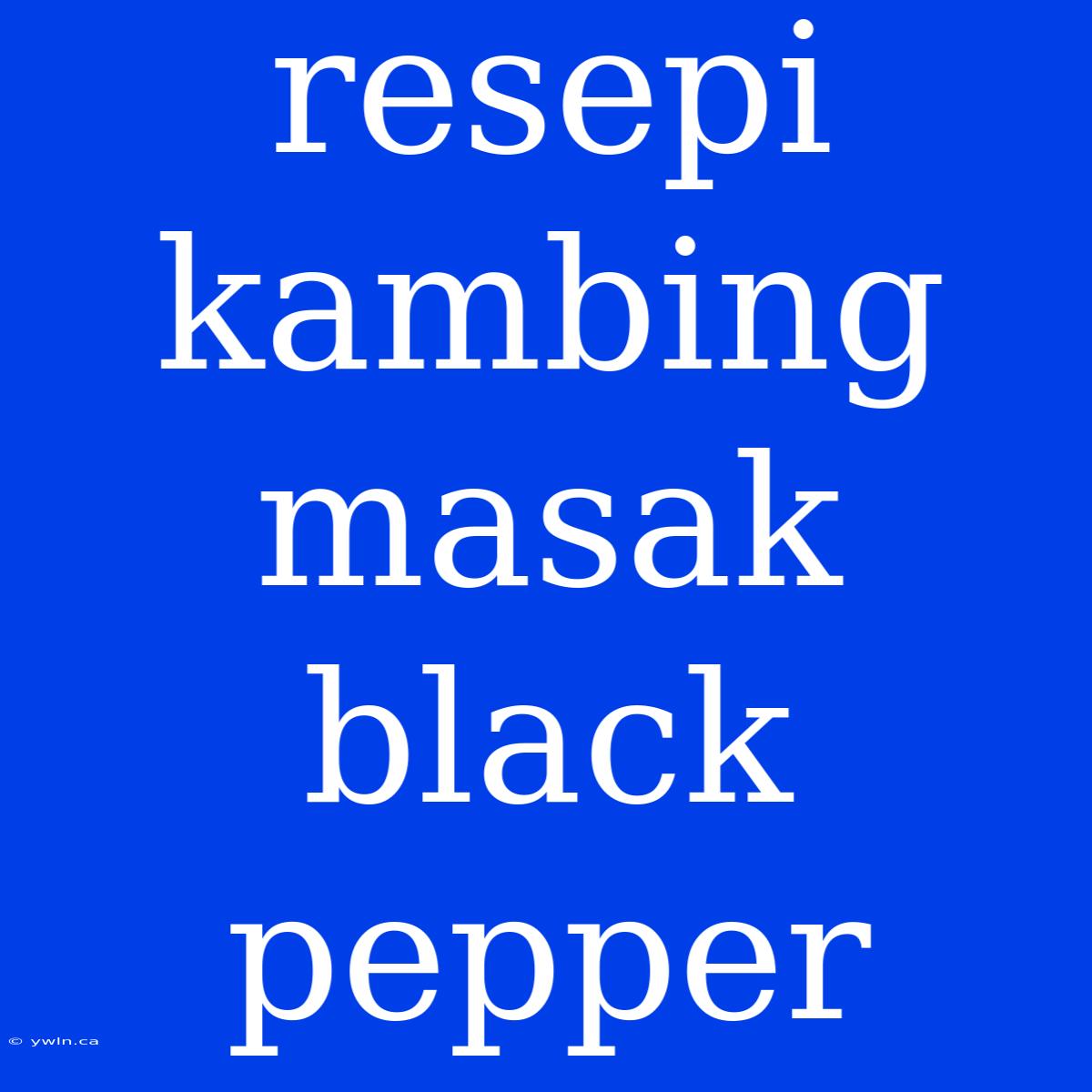 Resepi Kambing Masak Black Pepper