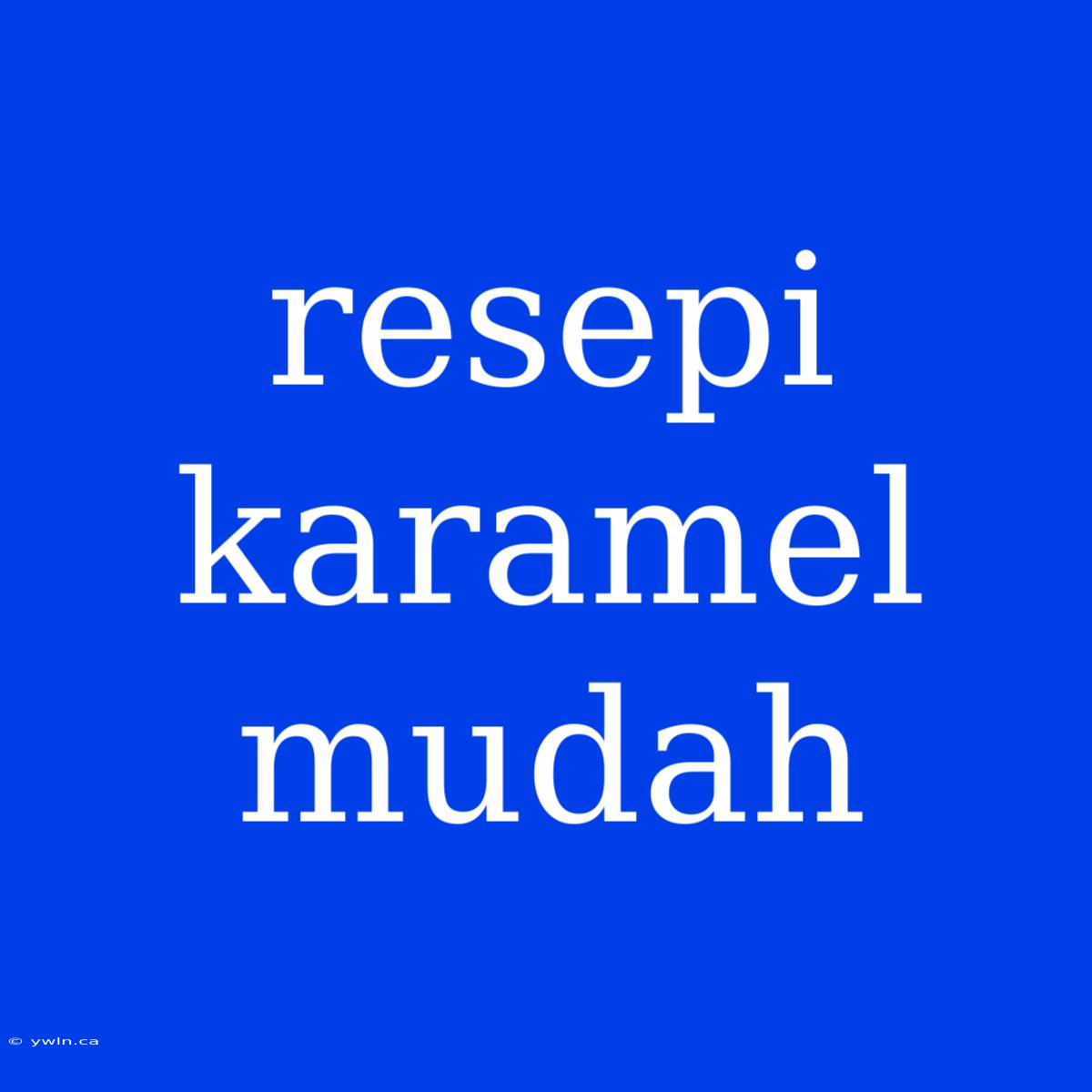 Resepi Karamel Mudah