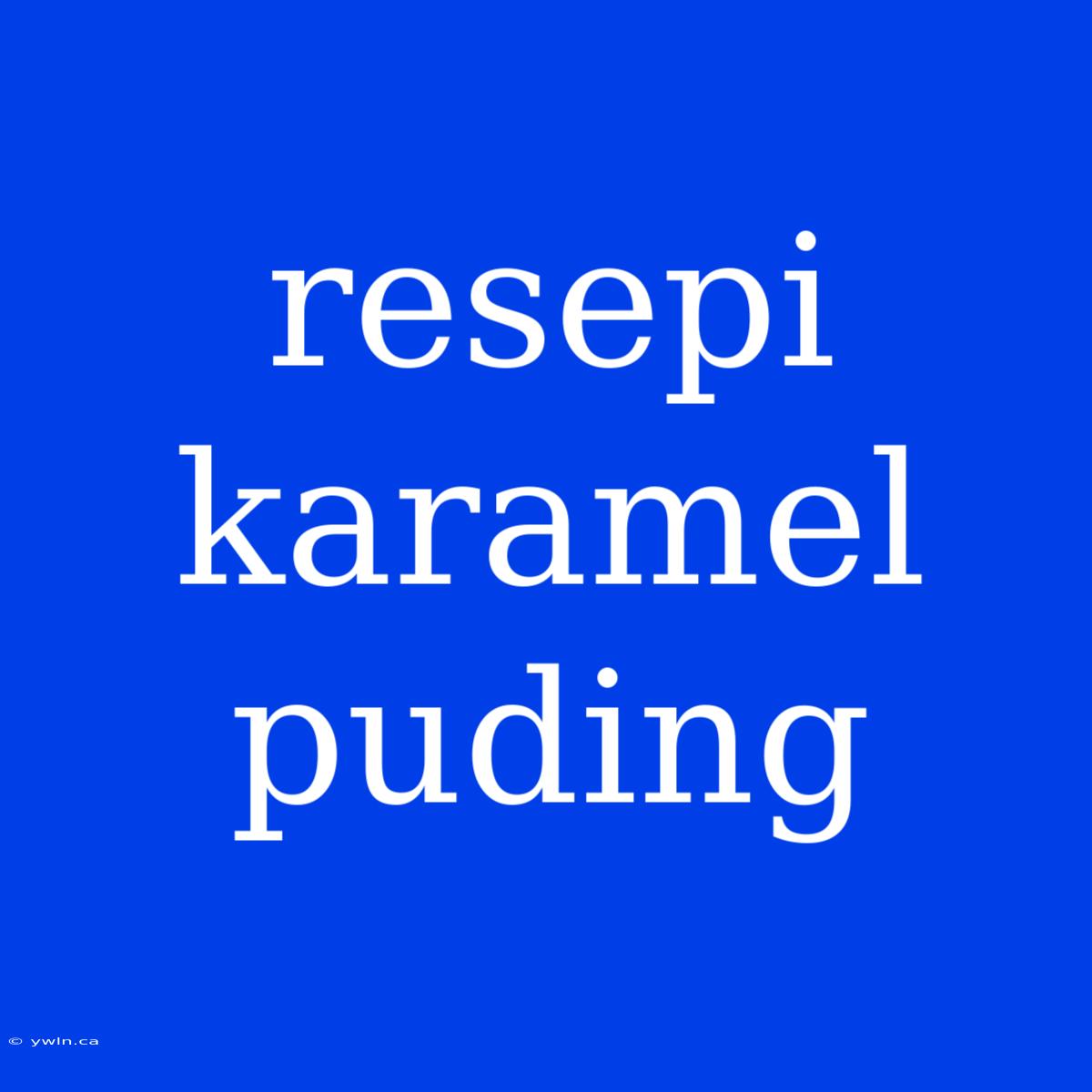 Resepi Karamel Puding