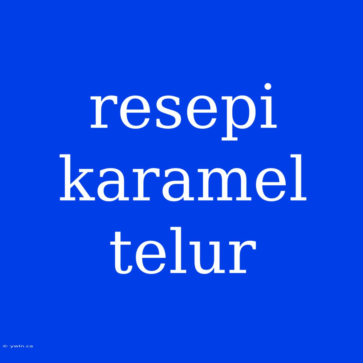 Resepi Karamel Telur