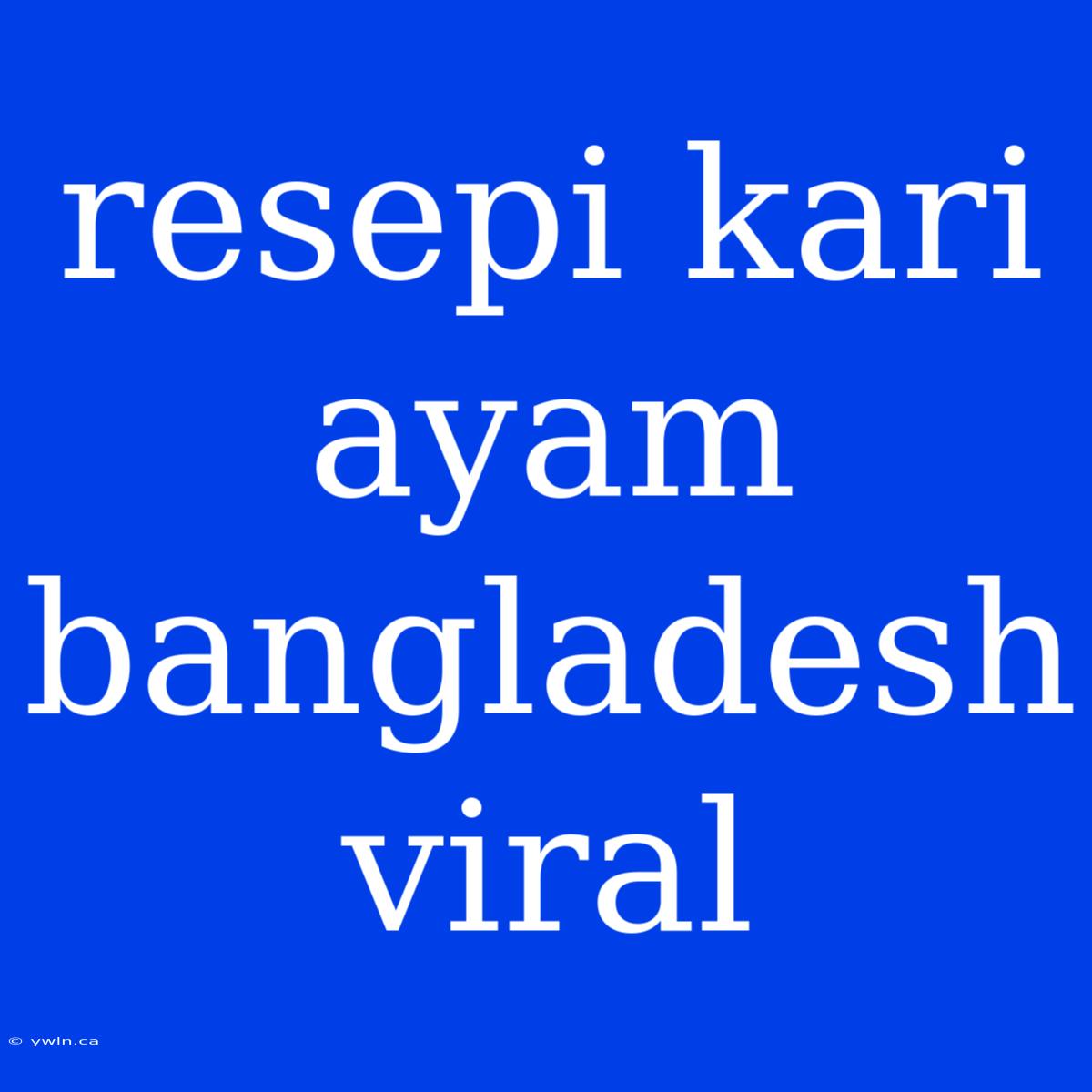 Resepi Kari Ayam Bangladesh Viral