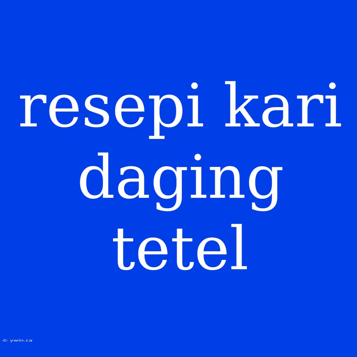 Resepi Kari Daging Tetel