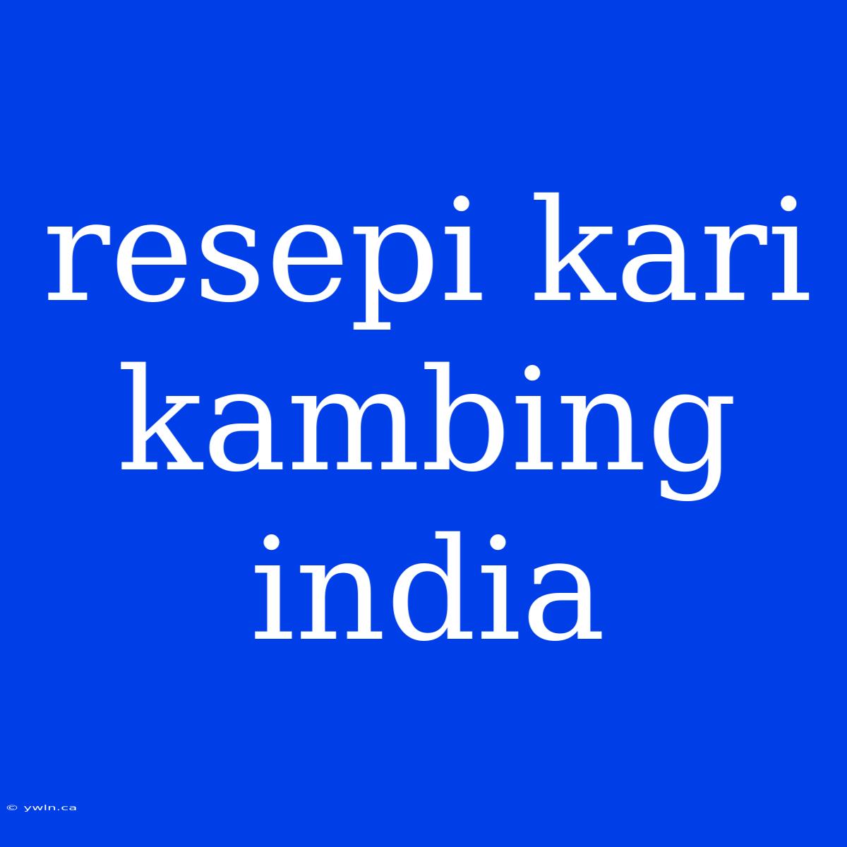 Resepi Kari Kambing India