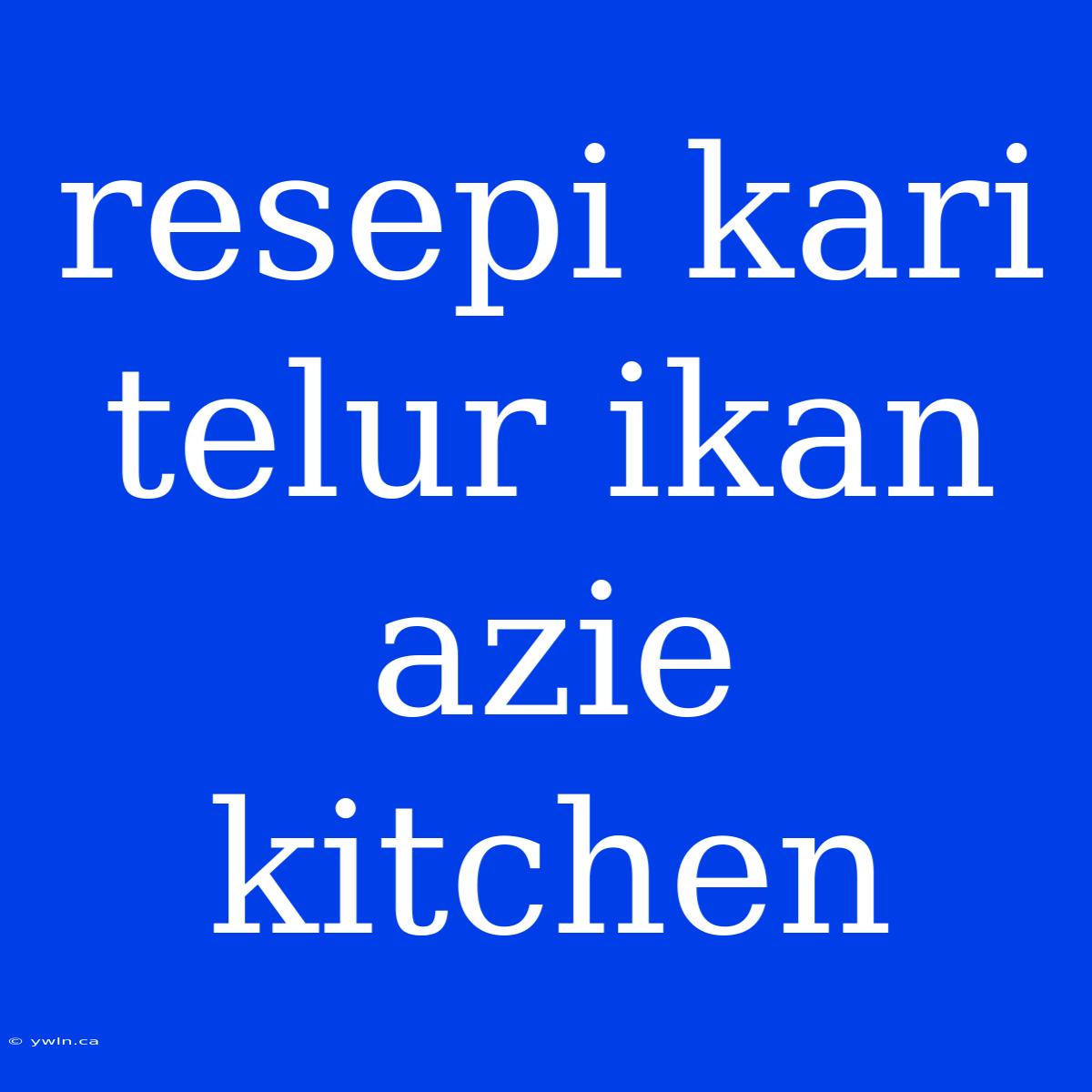 Resepi Kari Telur Ikan Azie Kitchen