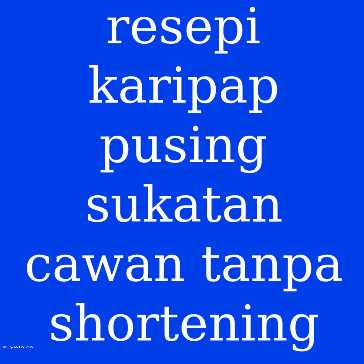 Resepi Karipap Pusing Sukatan Cawan Tanpa Shortening