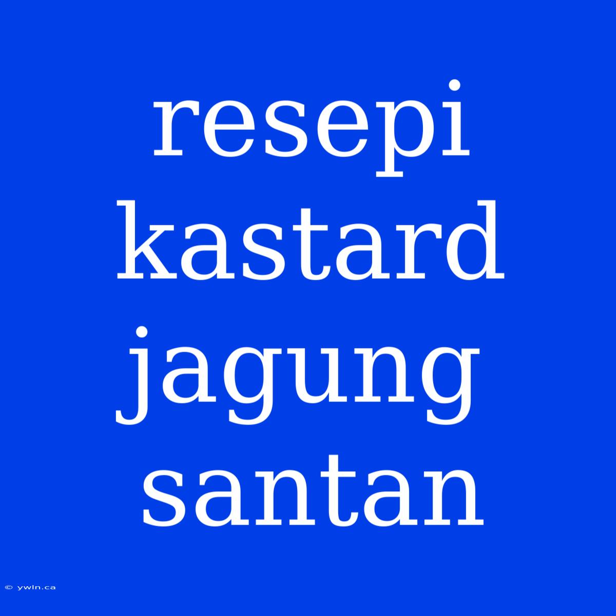 Resepi Kastard Jagung Santan