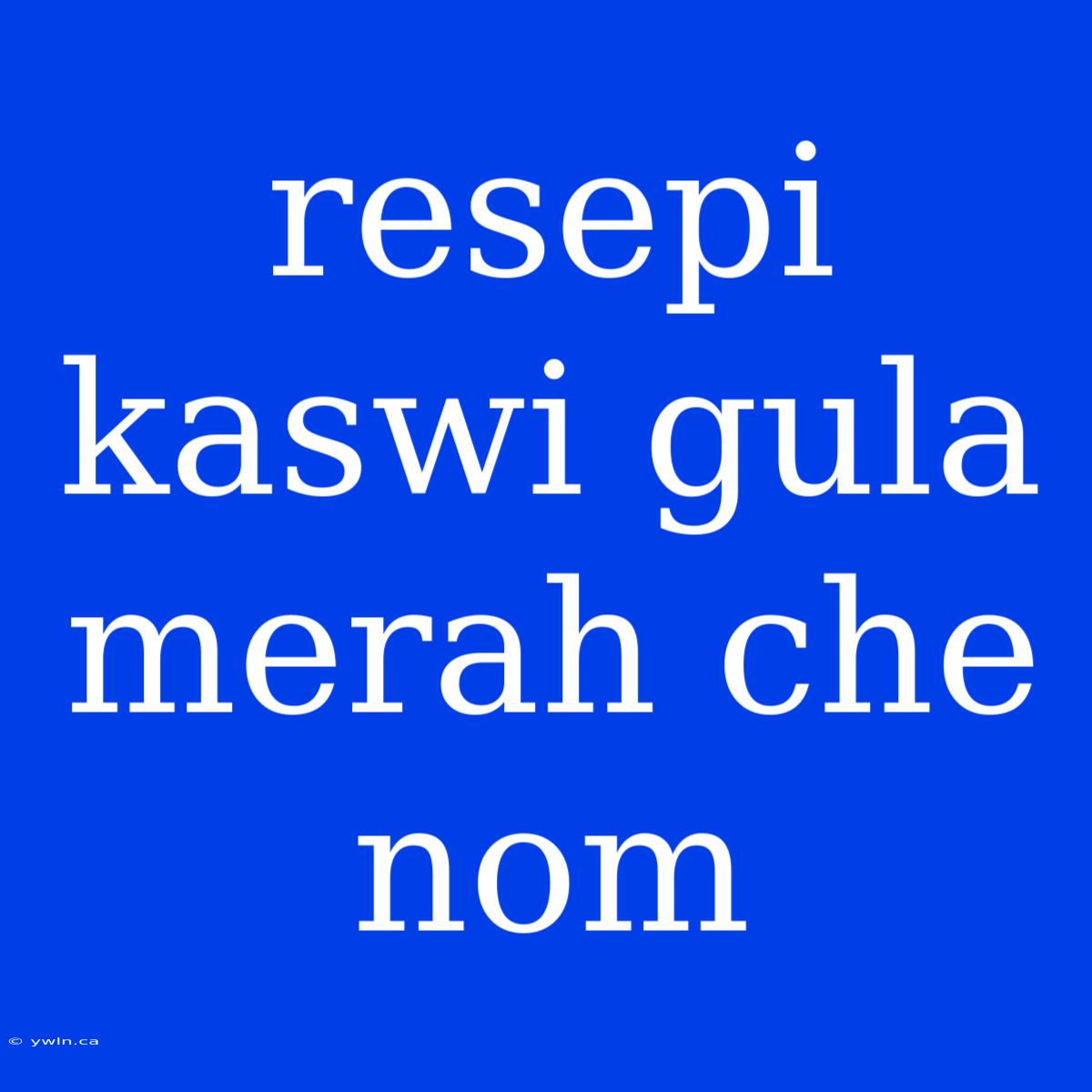 Resepi Kaswi Gula Merah Che Nom