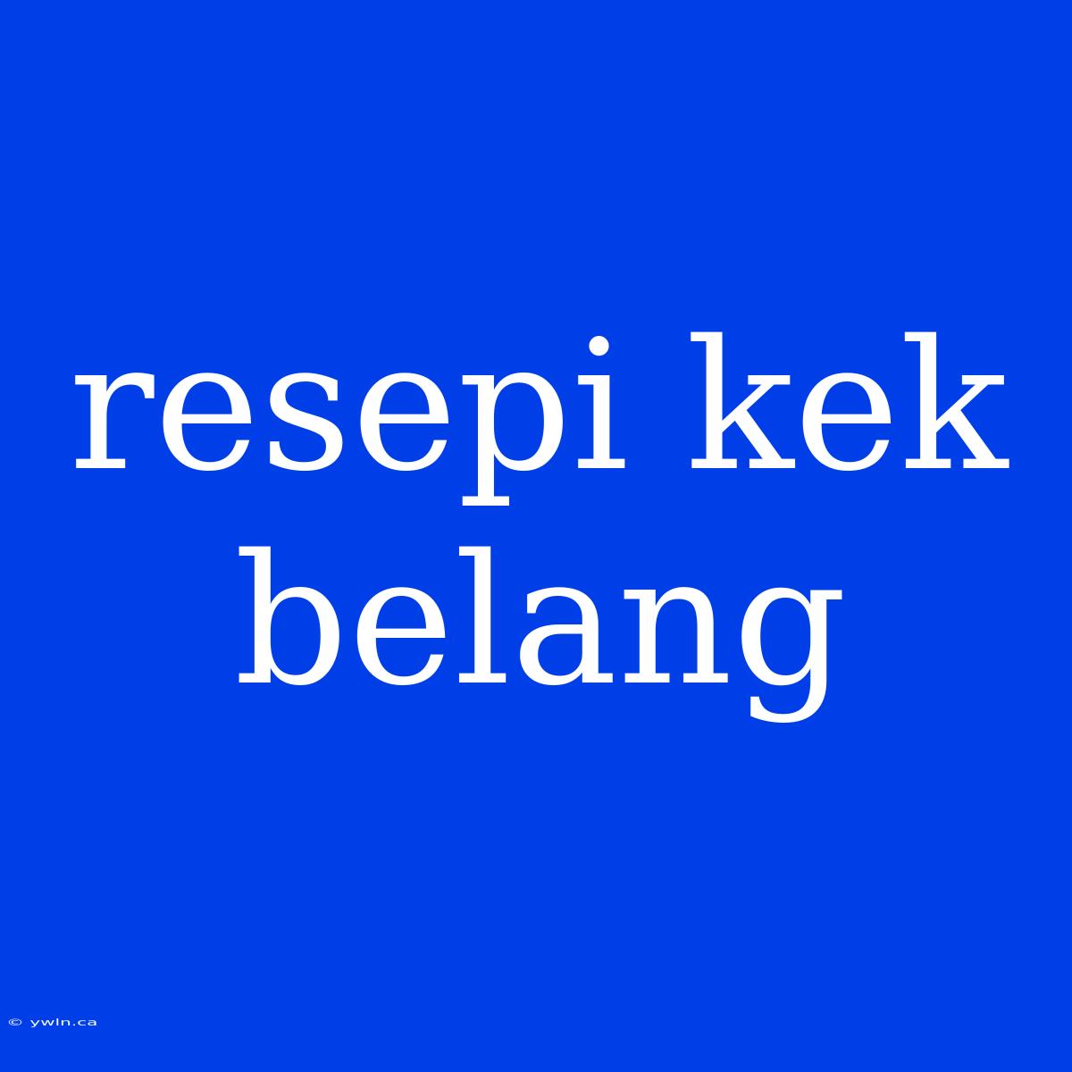 Resepi Kek Belang