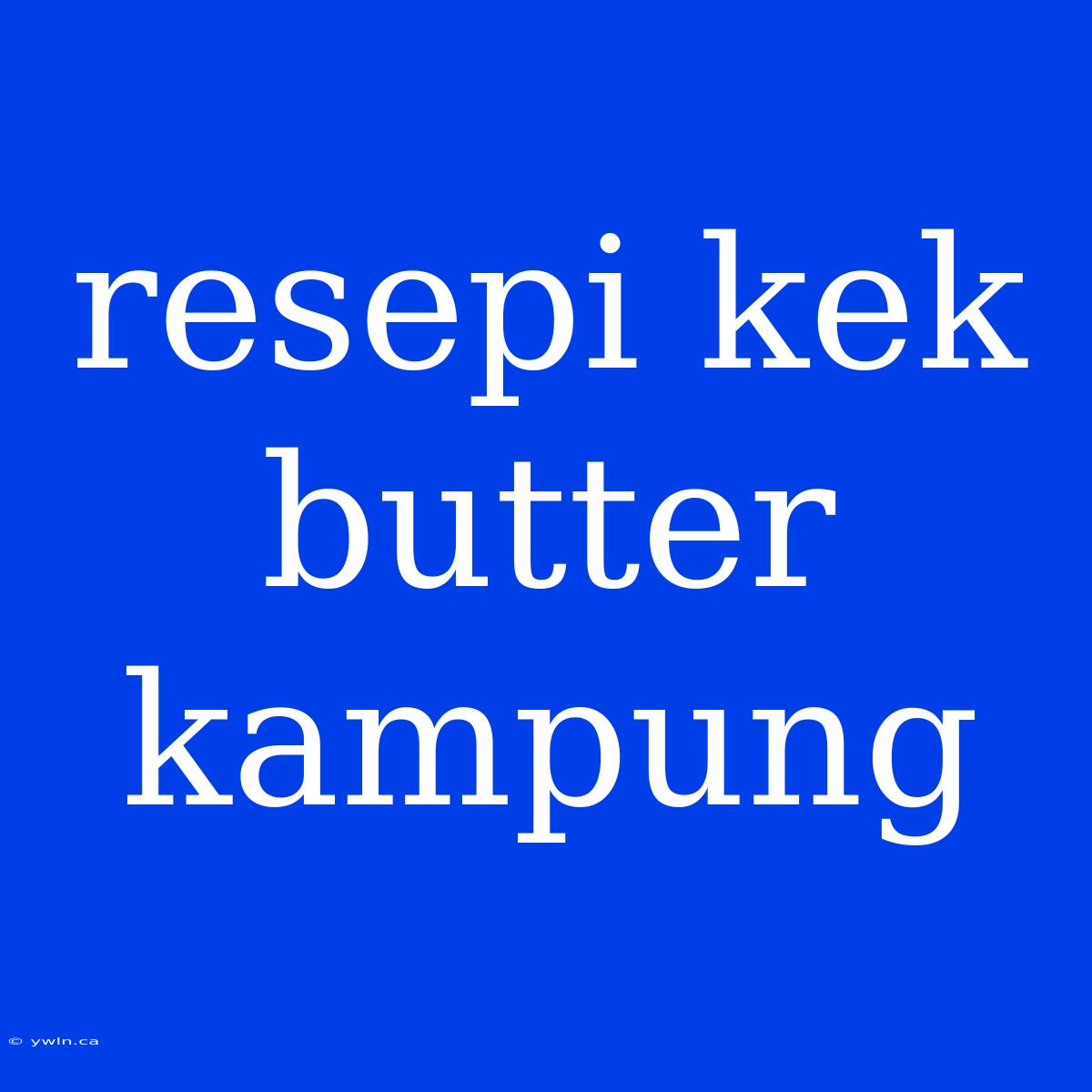 Resepi Kek Butter Kampung