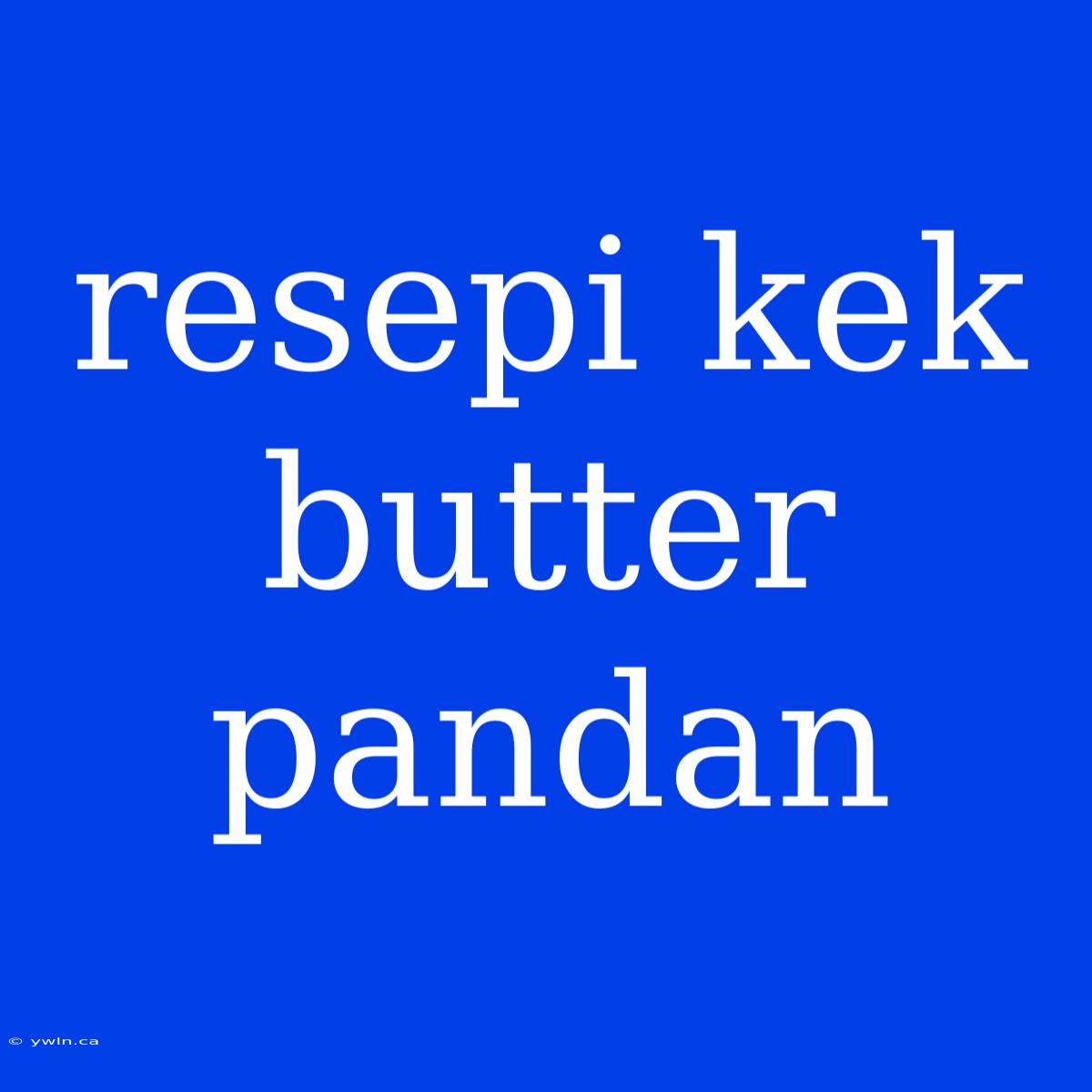 Resepi Kek Butter Pandan