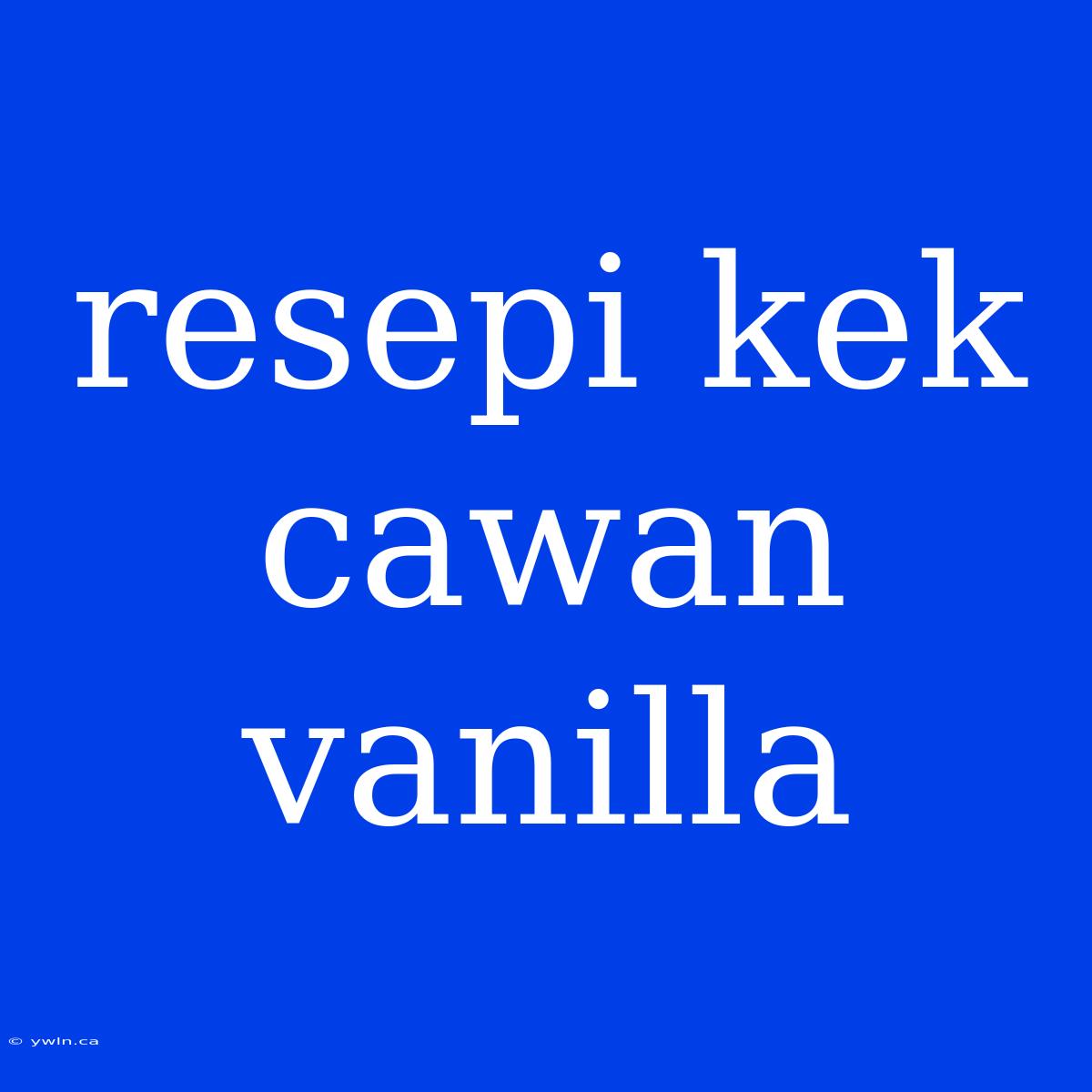 Resepi Kek Cawan Vanilla