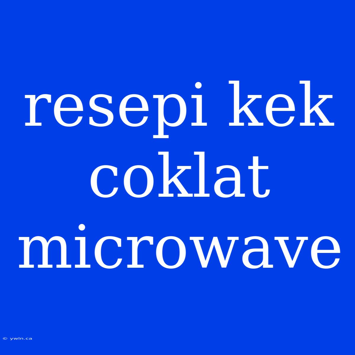 Resepi Kek Coklat Microwave