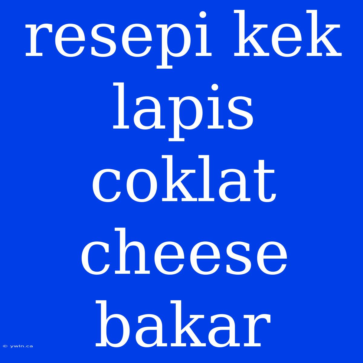 Resepi Kek Lapis Coklat Cheese Bakar