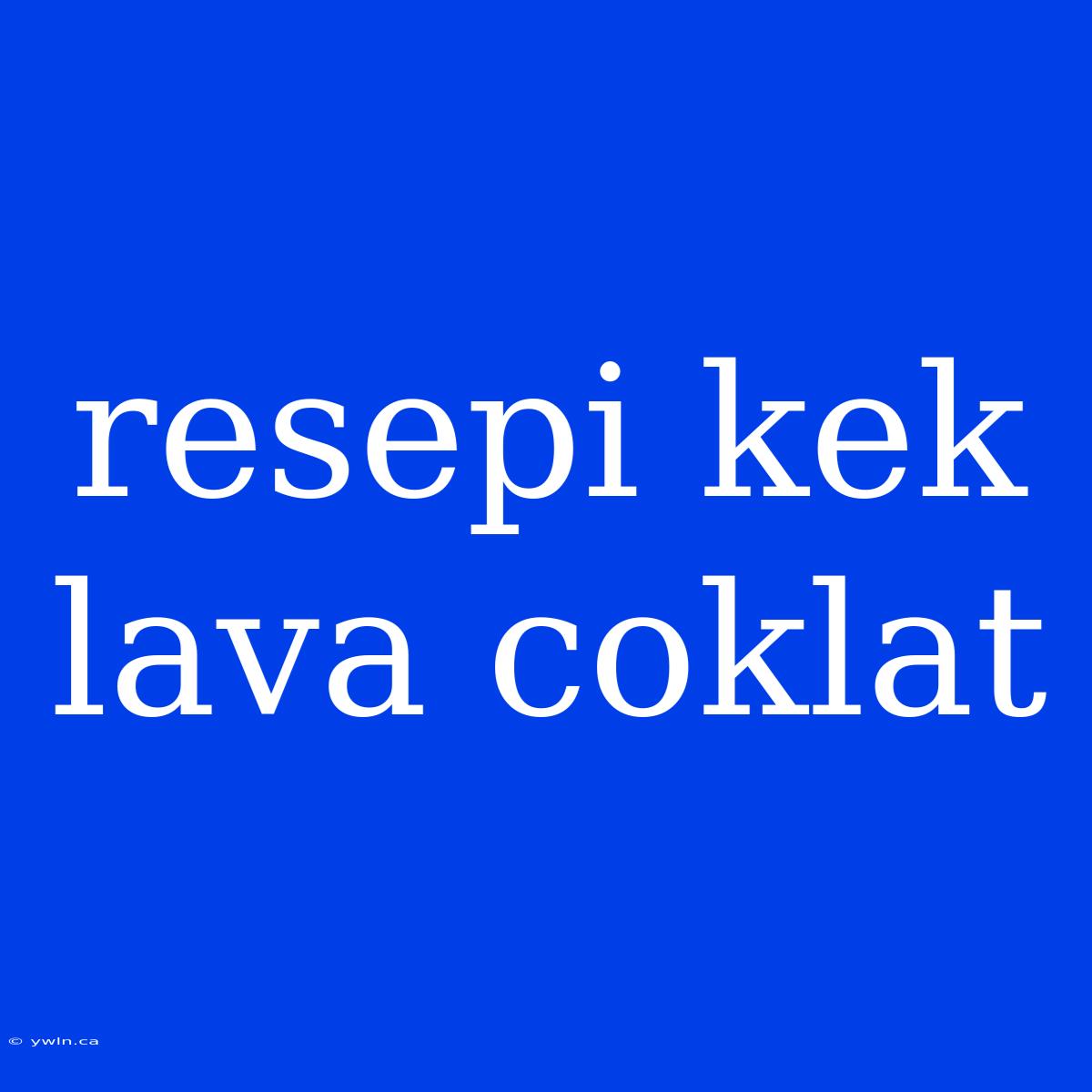 Resepi Kek Lava Coklat