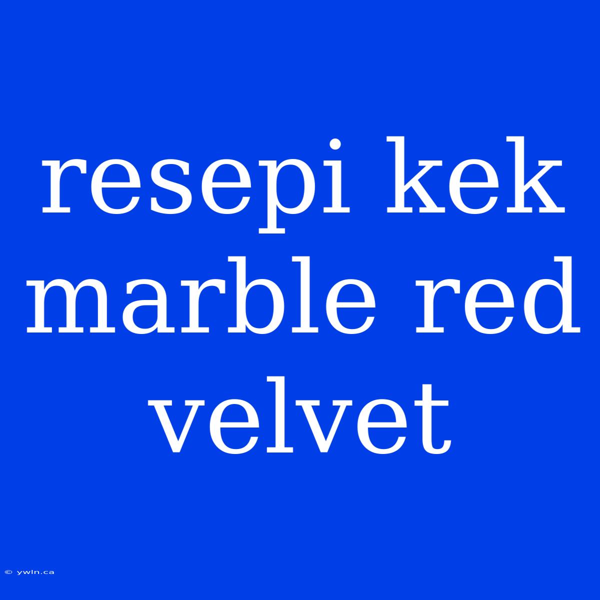 Resepi Kek Marble Red Velvet