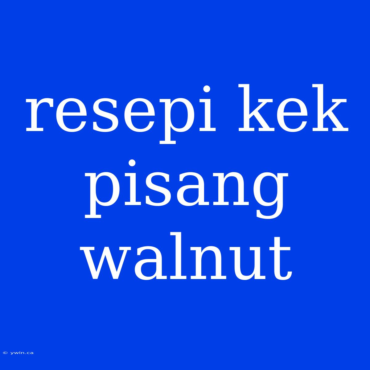 Resepi Kek Pisang Walnut