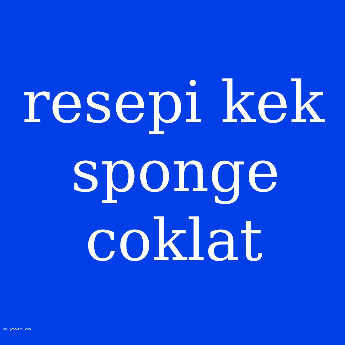 Resepi Kek Sponge Coklat