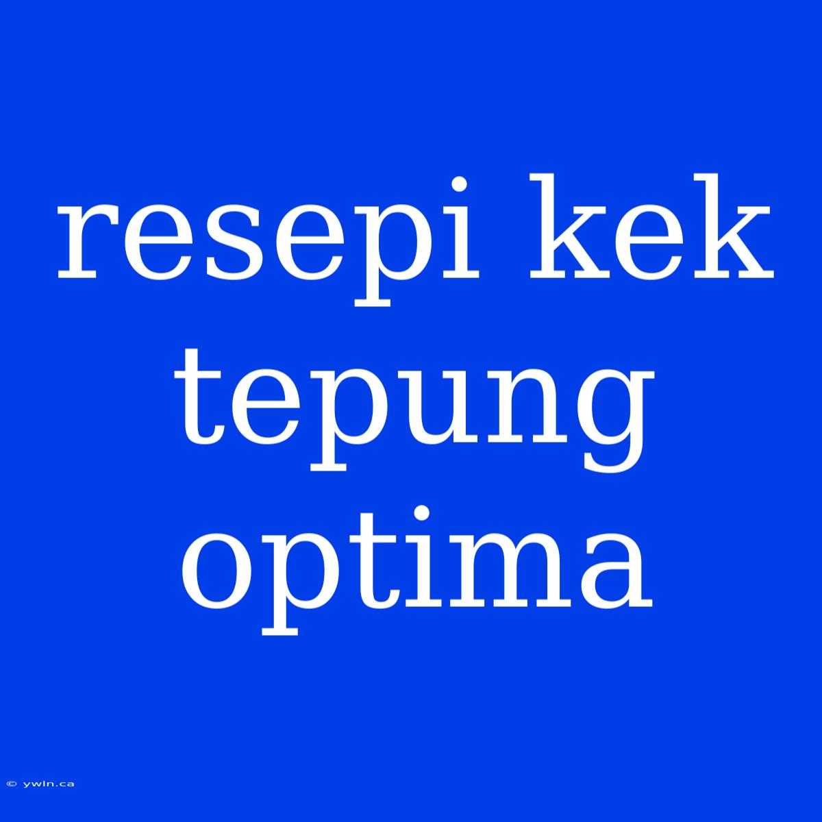 Resepi Kek Tepung Optima