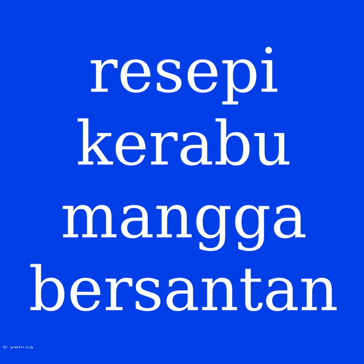 Resepi Kerabu Mangga Bersantan