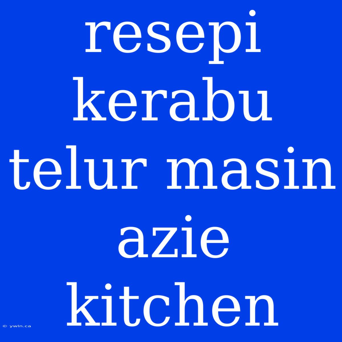 Resepi Kerabu Telur Masin Azie Kitchen