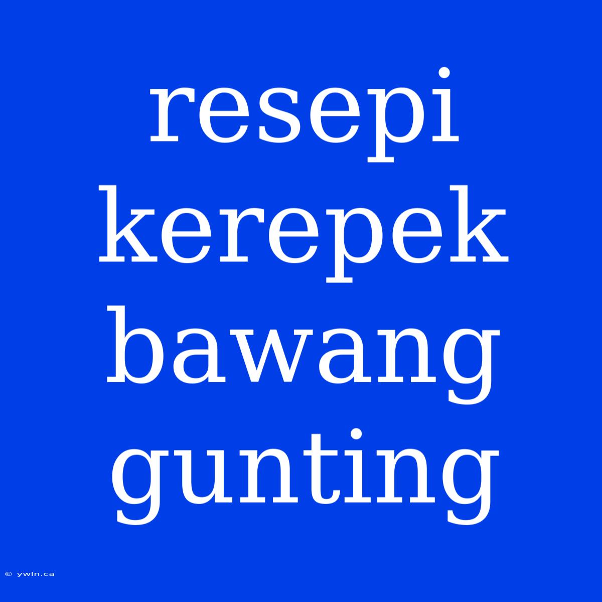 Resepi Kerepek Bawang Gunting