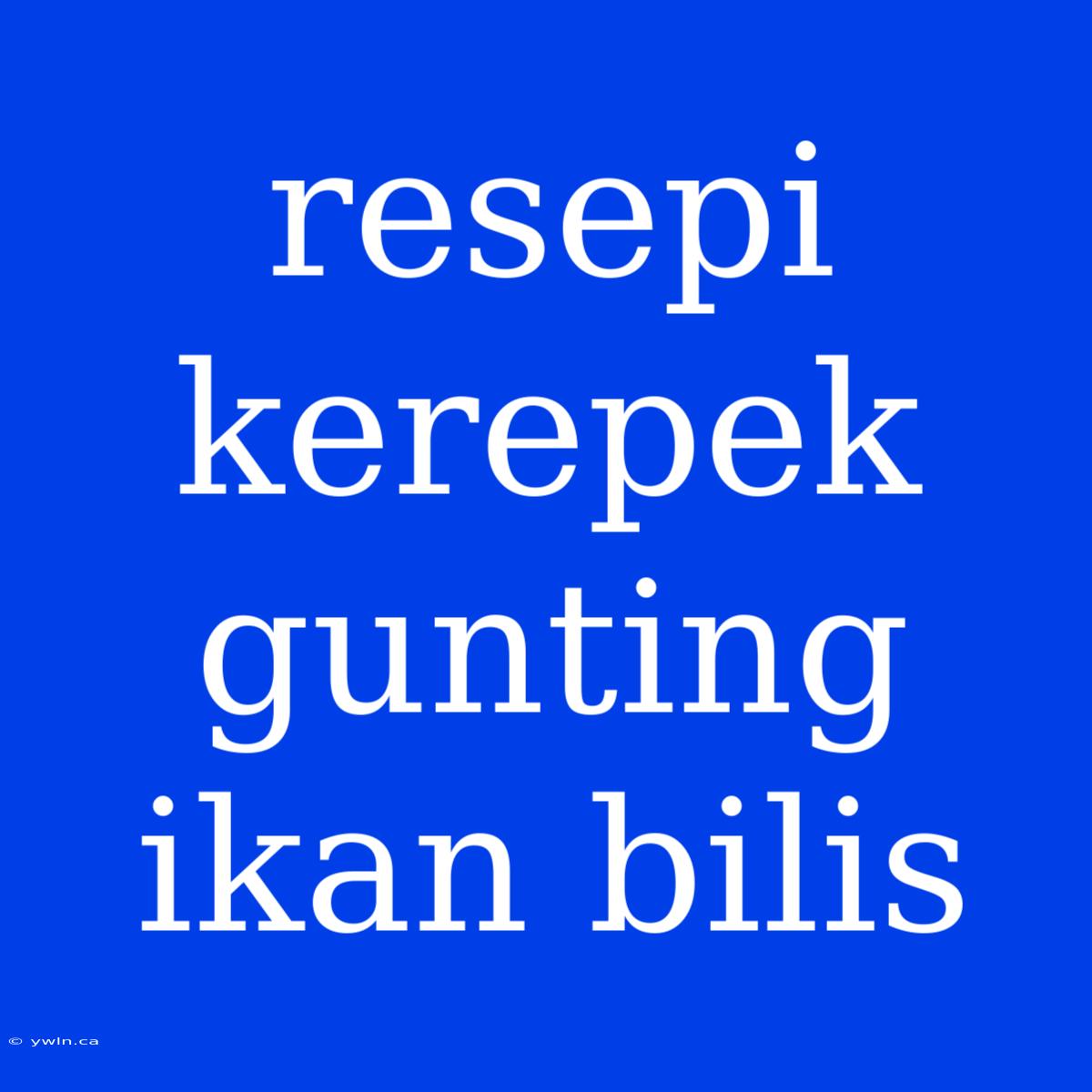 Resepi Kerepek Gunting Ikan Bilis