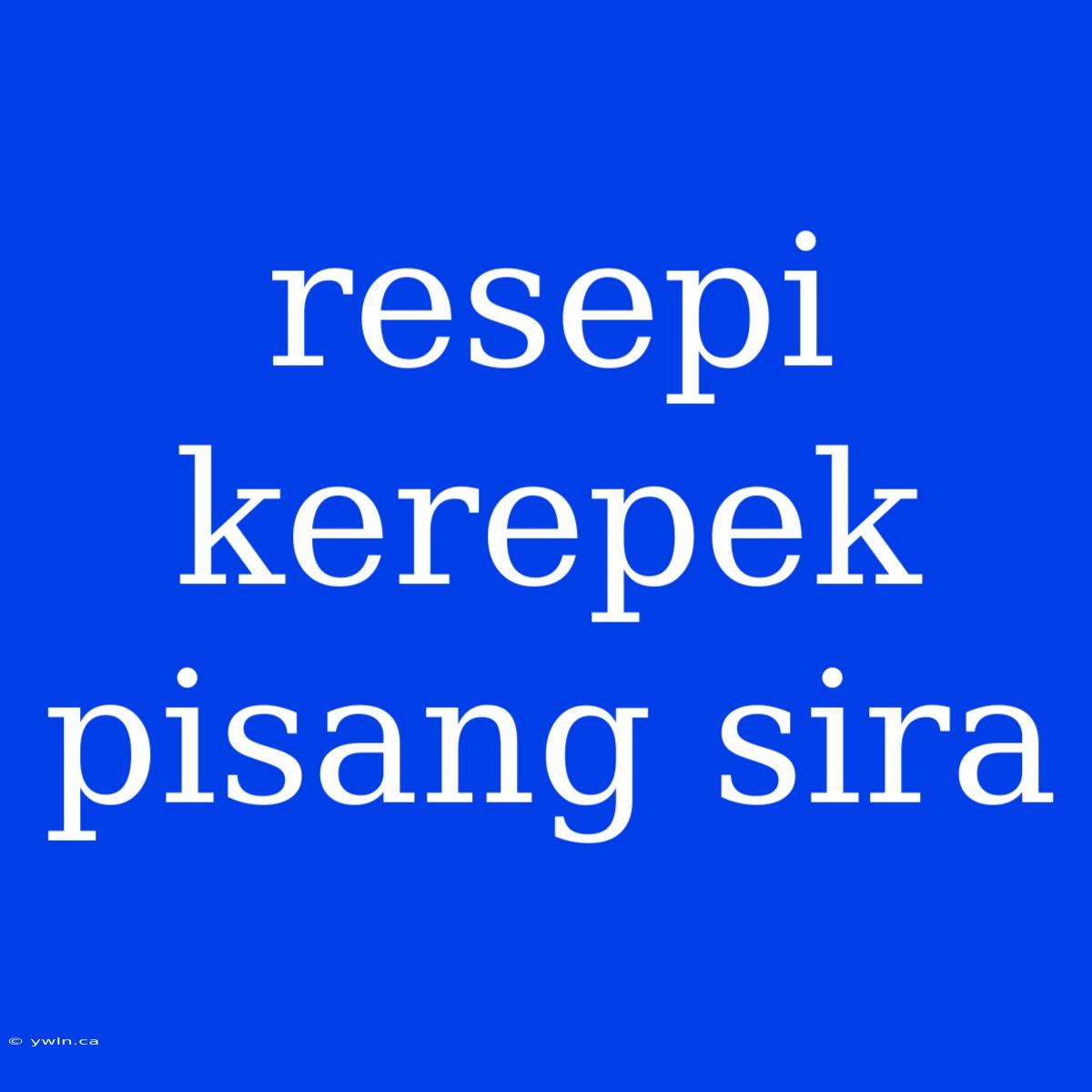 Resepi Kerepek Pisang Sira