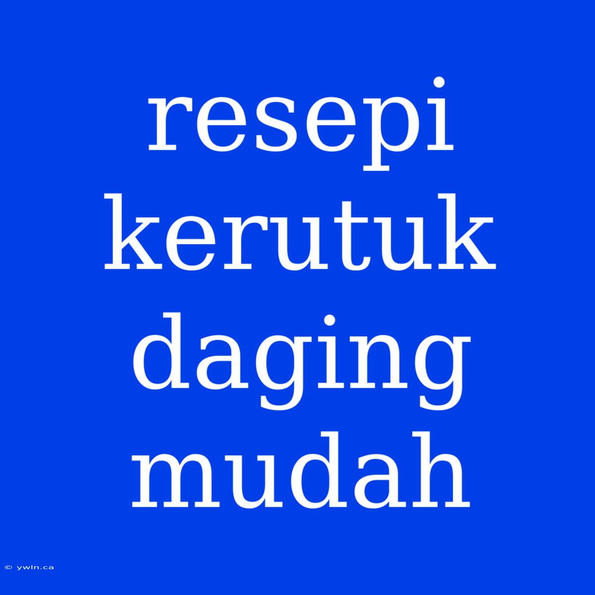 Resepi Kerutuk Daging Mudah