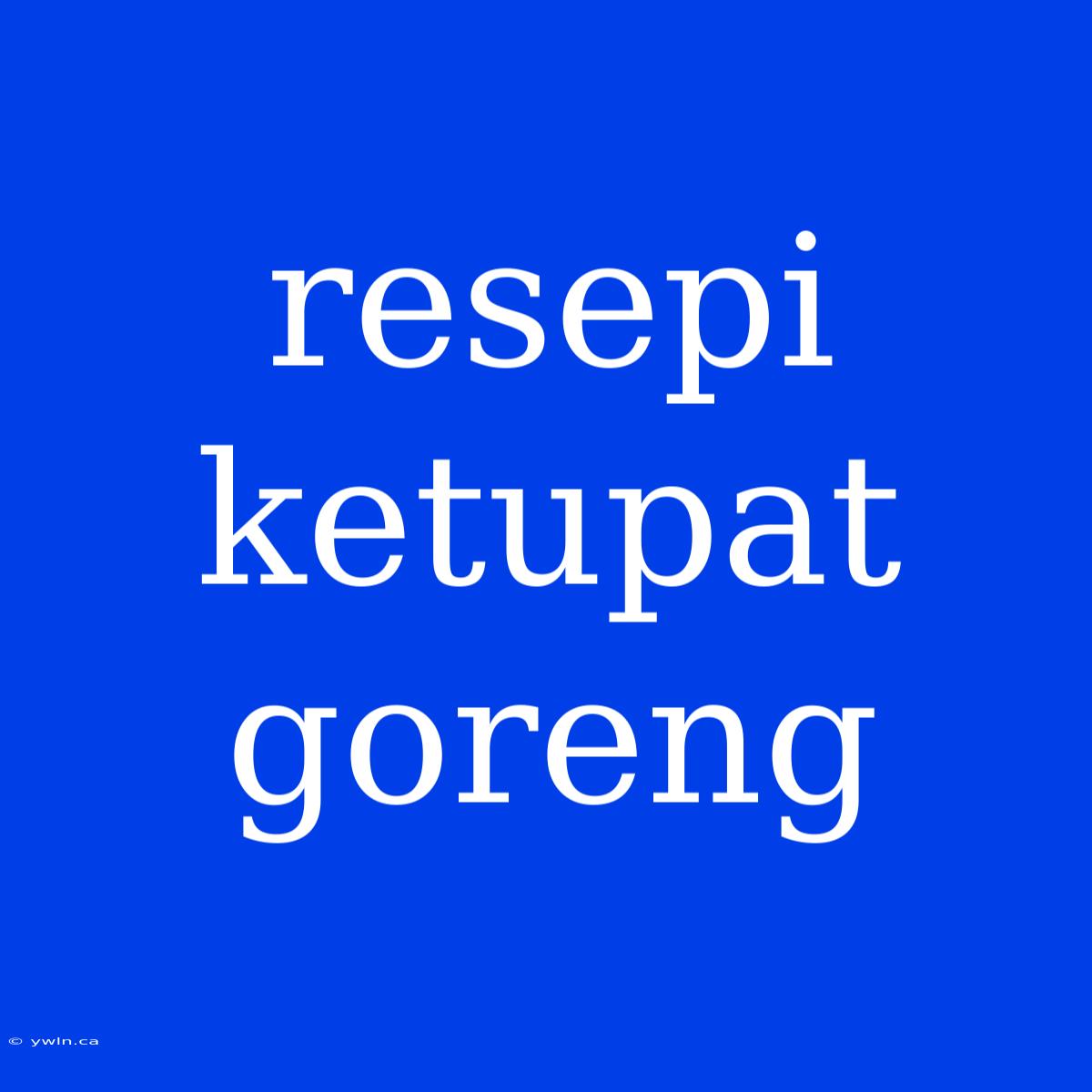 Resepi Ketupat Goreng