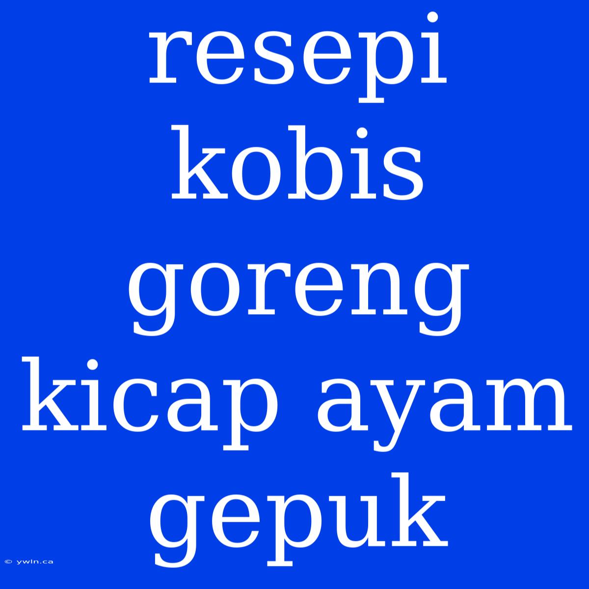 Resepi Kobis Goreng Kicap Ayam Gepuk