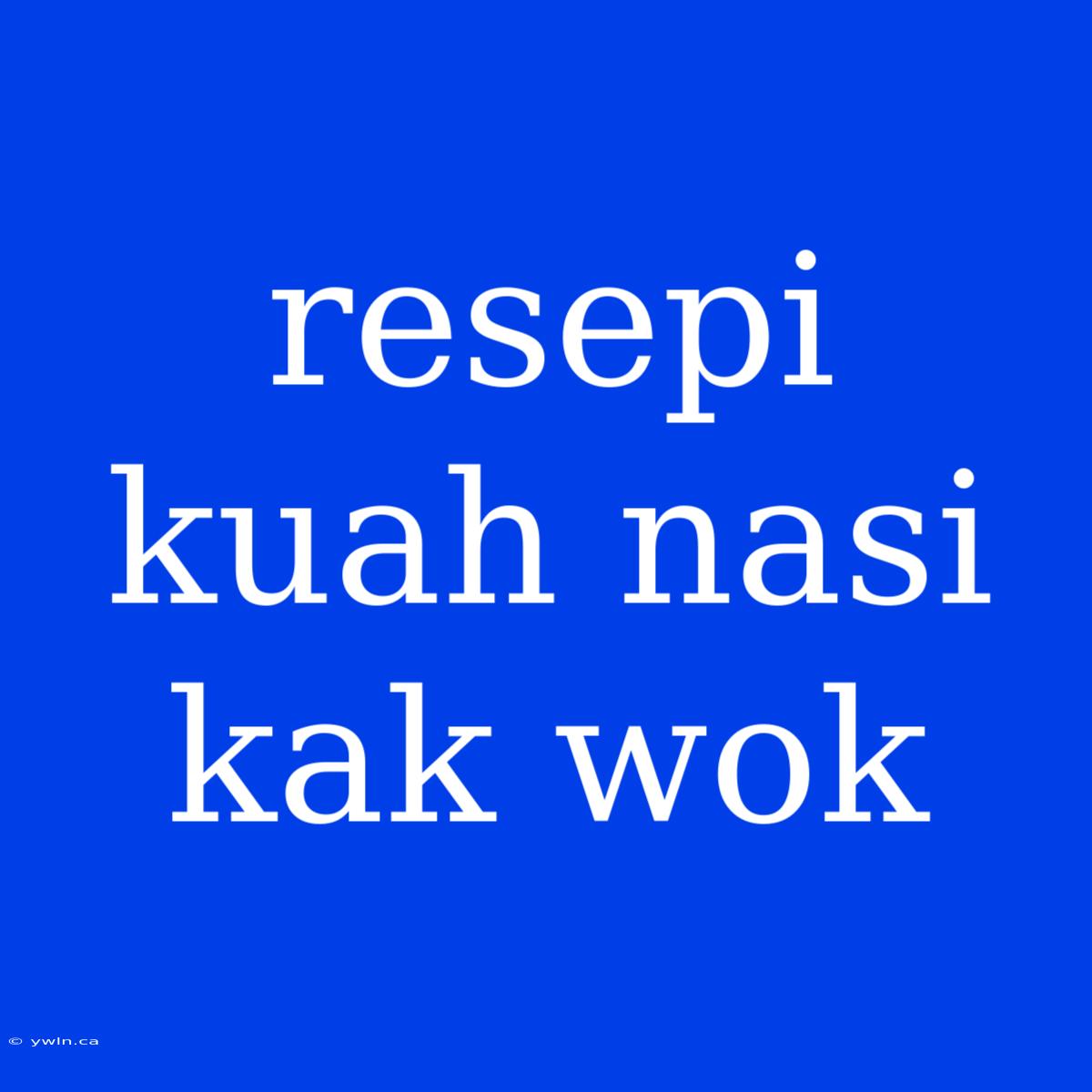 Resepi Kuah Nasi Kak Wok