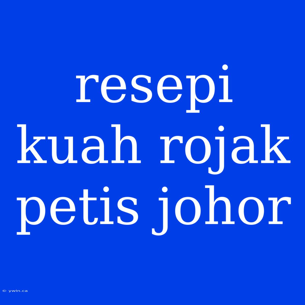 Resepi Kuah Rojak Petis Johor