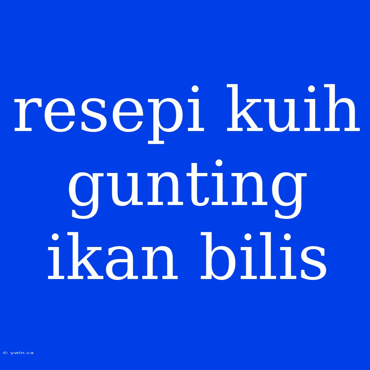 Resepi Kuih Gunting Ikan Bilis