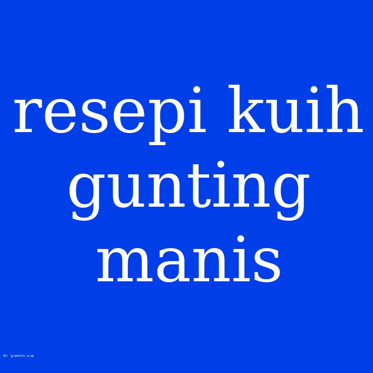 Resepi Kuih Gunting Manis