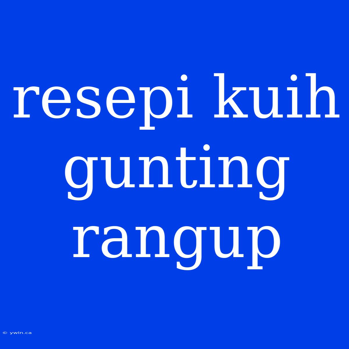 Resepi Kuih Gunting Rangup