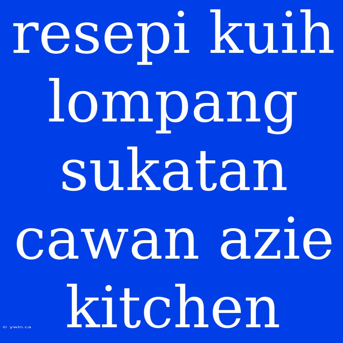 Resepi Kuih Lompang Sukatan Cawan Azie Kitchen