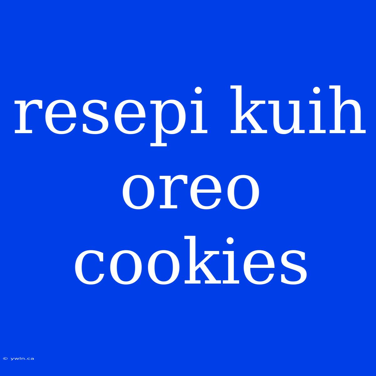 Resepi Kuih Oreo Cookies