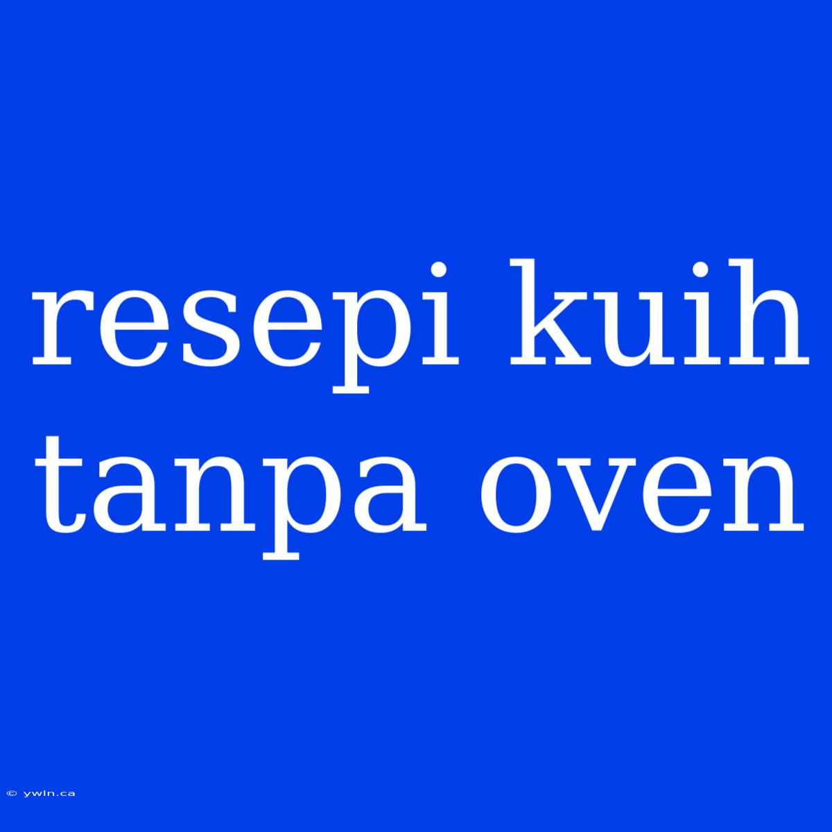 Resepi Kuih Tanpa Oven