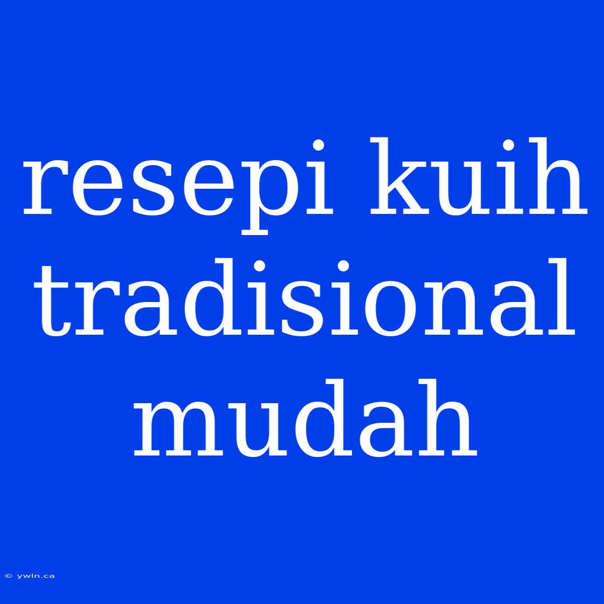 Resepi Kuih Tradisional Mudah