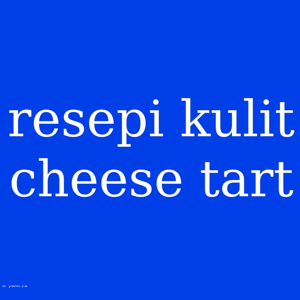 Resepi Kulit Cheese Tart