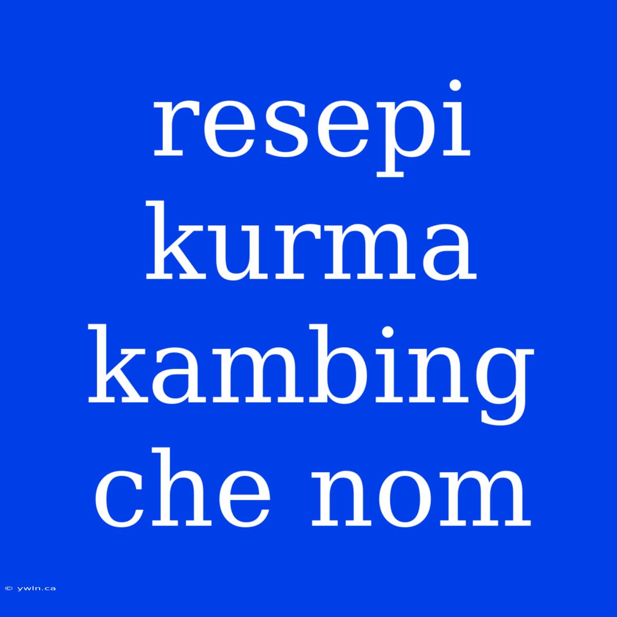 Resepi Kurma Kambing Che Nom