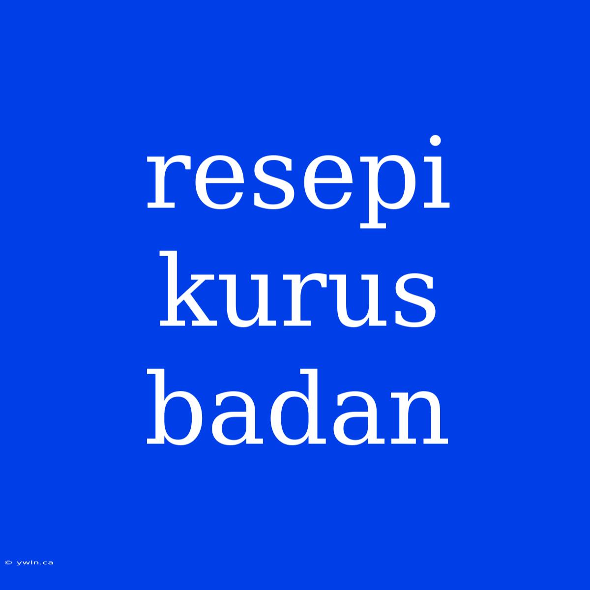 Resepi Kurus Badan