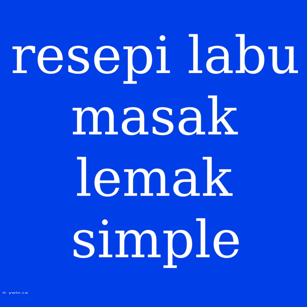 Resepi Labu Masak Lemak Simple