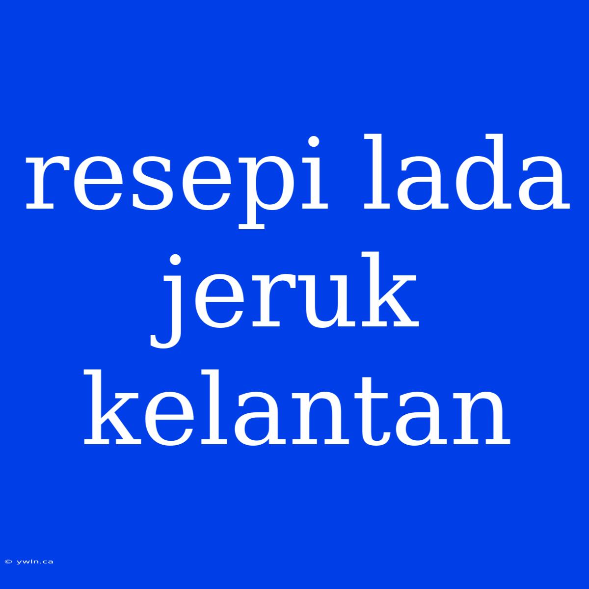 Resepi Lada Jeruk Kelantan