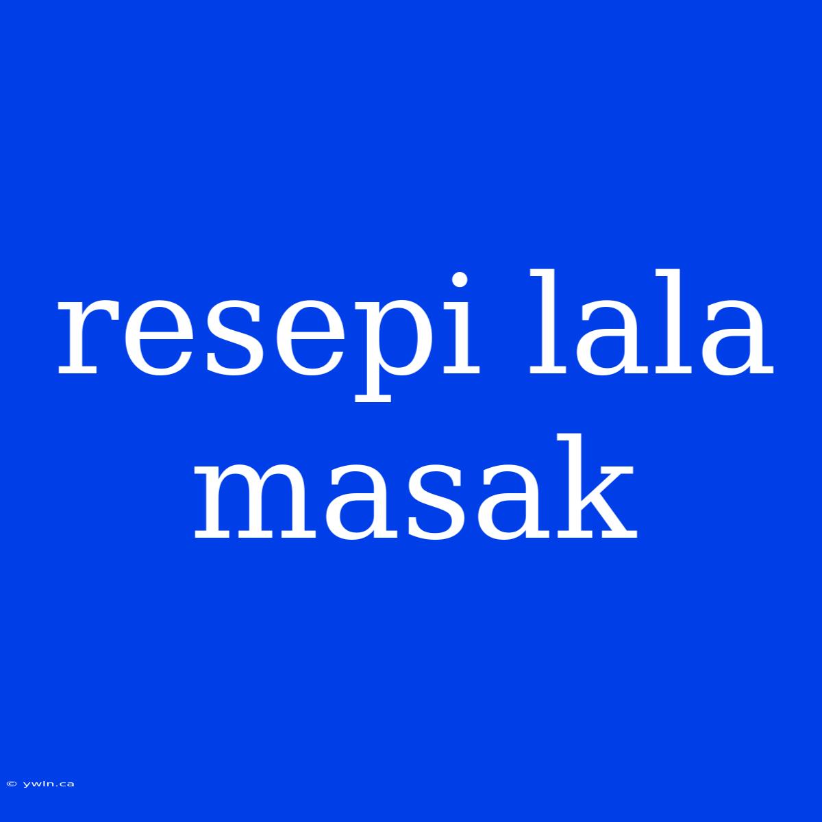 Resepi Lala Masak