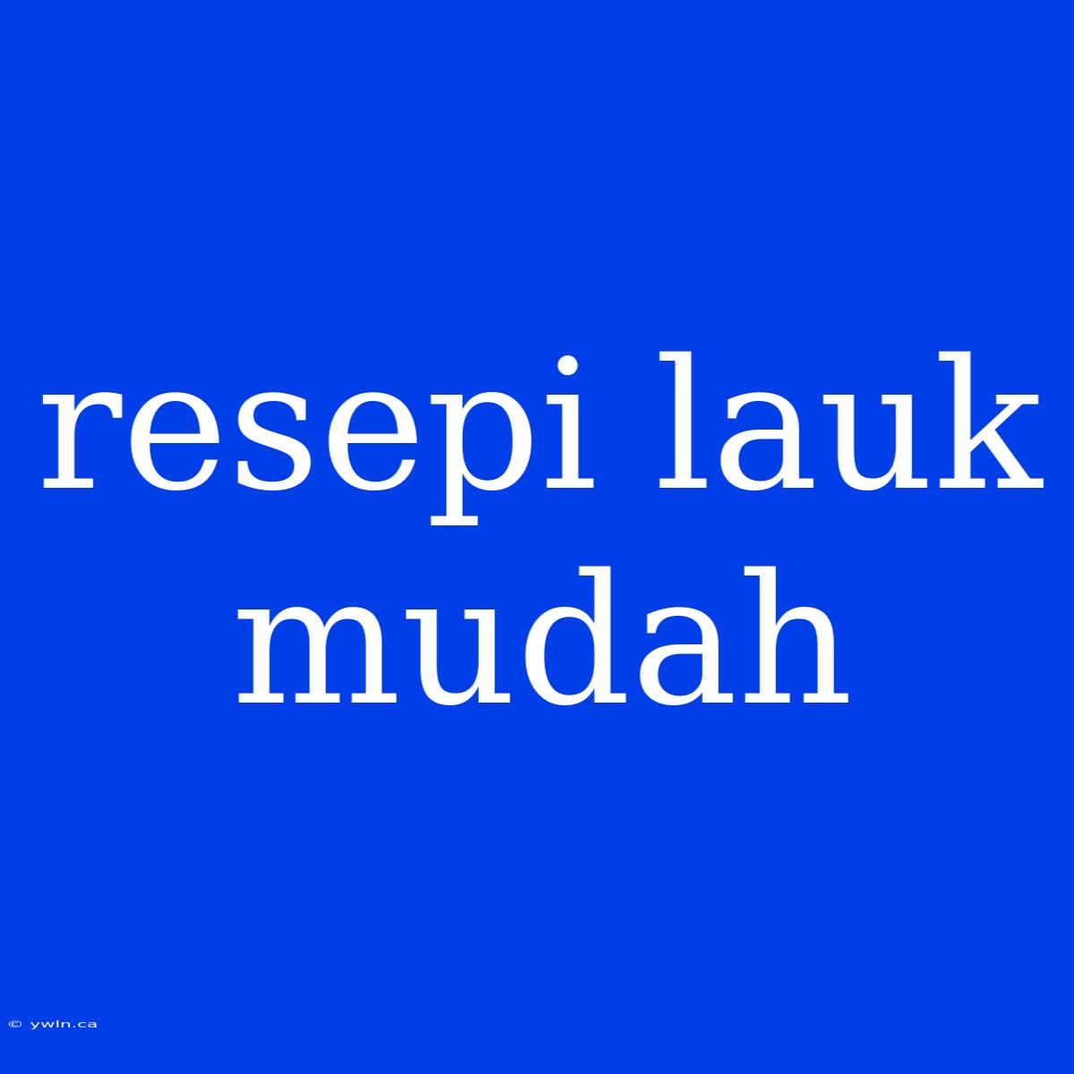 Resepi Lauk Mudah