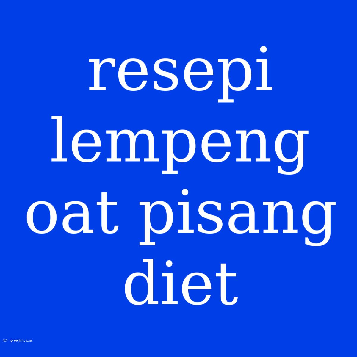 Resepi Lempeng Oat Pisang Diet